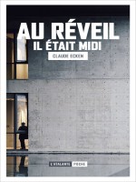Au Reveil Il Etait Midi de Ecken Claude chez Atalante