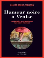 Humeur Noire A Venise de Barde-cabucon Olivie chez Actes Sud