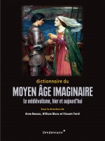 Dictionnaire Du Moyen Age Imaginaire - Le Medievalisme, Hier de Besson/blanc/ferre chez Vendemiaire