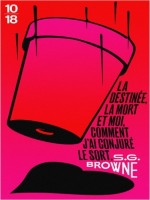 La Destinee, La Mort Et Moi, Comment J'ai Conjure Le Sort de Browne Scott G. chez 10 X 18