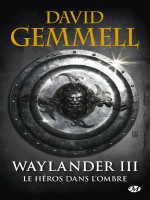 Waylander, T3 : Le Heros Dans L'ombre (reedition 30 Ans) de Gemmell David chez Milady