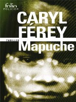 Mapuche de Ferey Caryl chez Gallimard