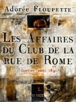 Les Affaires Du Club De La Rue De Rome - Janvier-aout 1891 de Adoree Floupette chez Volte