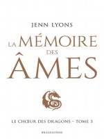 Le Ch Ur Des Dragons - Le Choeur Des Dragons, T3 : La Memoire Des Ames de Lyons Jenn chez Bragelonne