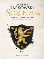 Sorceleur, T3 : Le Sang Des Elfes de Sapkowski Andrzej chez Bragelonne