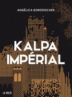 Kalpa Imperial de Gorodischer Angelica chez Volte