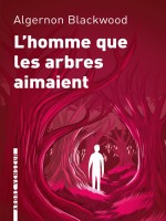 L'homme Que Les Arbres Aimaient de Blackwood Algernon chez Arbre Vengeur