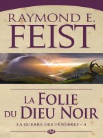 La Guerre Des Tenebres, T3 : La Folie Du Dieu Noir de Feist Raymond E. chez Milady Imaginai