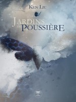 Jardins De Poussiere de Ken Liu chez Belial