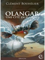 Une Cite En Flammes - Olangar 2 de Bouhelier Clement chez Critic