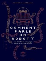 Comment Parle Un Robot ? - Le Dialogue Homme-machine Dans La Science-fiction de Landragin Frederic chez Belial
