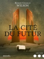 La Cite Du Futur de Wilson, Robert Charl chez Denoel