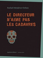 Le Directeur N'aime Pas Les Cadavres de Ochoa Rafael Menjiva chez Quidam