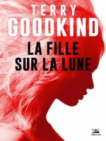 La Fille Sur La Lune de Goodkind Terry chez Bragelonne