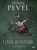 Haut-royaume, T4 : L'adversaire de Pevel Pierre chez Bragelonne