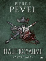 Haut-royaume, T4 : L'adversaire de Pevel Pierre chez Bragelonne