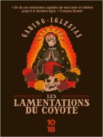 Les Lamentations Du Coyote de Iglesias Gabino chez 10 X 18
