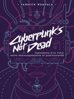 Cyberpunk's Not Dead - Laboratoire D'un Futur Entre Technocapitalisme Et Post-humanite de Rumpala Yannick chez Belial