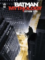 Batman Mythology : Gotham City de Collectif chez Urban Comics