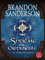 Sixieme Du Crepuscule Et Autres Nouvelles de Sanderson Brandon chez Lgf