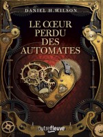 Le Coeur Perdu Des Automates de Wilson Daniel H. chez Fleuve Editions