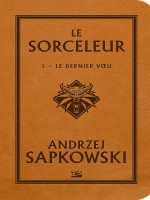 Sorceleur, T1 : Le Dernier Voeu de Sapkowski-a chez Bragelonne