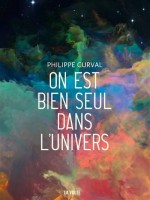 On Est Bien Seul Dans L'univers de Curval Philippe chez Volte