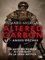 Le Cycle De Takeshi Kovacs, T2 : Anges Dechus de Morgan Richard chez Bragelonne