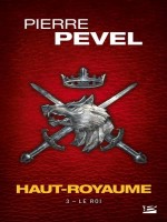 Haut-royaume, T3 : Le Roi de Pevel Pierre chez Bragelonne