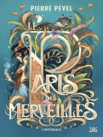 Le Paris Des Merveilles - L'integrale de Pevel Pierre chez Bragelonne