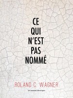 Ce Qui N'est Pas Nomme de Wagner Roland C. chez Moutons Electr