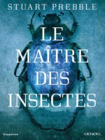 Le Maitre Des Insectes de Prebble Stuart chez Denoel