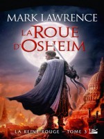 La Reine Rouge, T3 : La Roue D'osheim de Lawrence Mark chez Bragelonne