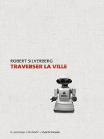 Traverser La Ville de Silverberg/bellec chez Clandestin