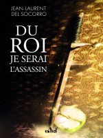 Du Roi Je Serai L'assassin de Del Socorro J-l. chez Actusf