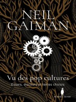 Vu Des Pop Cultures - Essais, Discours Et Textes Choisis de Gaiman/marcel chez Diable Vauvert
