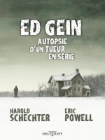Ed Gein Autopsie D'un Tueur En Serie - One-shot - Ed Gein Autopsie D'un Tueur En Serie de Schechter/powell chez Delcourt