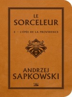 Sorceleur - L'epee De La Providence de Sapkowski Andrzej chez Bragelonne