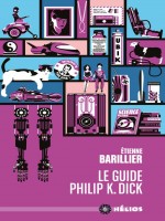 Le Guide Philip K.dick de Barillier Etienne chez Actusf