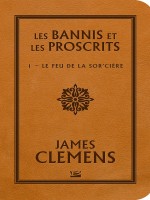 Les Bannis Et Les Proscrits, T1 : Le Feu De La Sor'ciere de Clemens-j chez Bragelonne