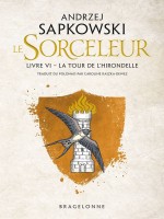 Sorceleur, T6 : La Tour De L'hirondelle de Sapkowski Andrzej chez Bragelonne
