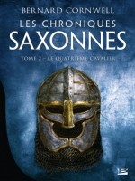 Les Chroniques Saxonnes, T2 : Le Quatrieme Cavalier de Cornwell Bernard chez Bragelonne