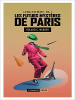 La Balle Du Neant - Les Futurs Mysteres De Paris de Wagner Roland C. chez Atalante