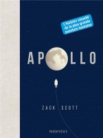 Apollo - L'histoire Visuelle De La Plus Grande Aventure Huma de Scott Zack chez Parentheses