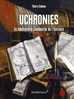 Uchronies - Le Laboratoire Clandestin De L'histoire de Camous Thierry chez Vendemiaire