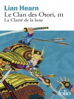 Le Clan Des Otori - Vol03 - La Clarte De La Lune de Hearn Lian chez Gallimard