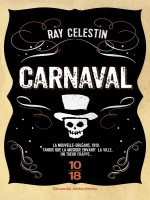 Carnaval de Celestin Ray chez 10 X 18