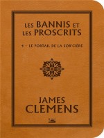 Les Bannis Et Les Proscrits, T4 : Le Portail De La Sor'ciere de Clemens James chez Bragelonne
