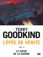 L'epee De Verite, T15 : Le Coeur De La Guerre de Goodkind Terry chez Bragelonne