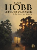 Sur Les Rives De L'art - Le Fou Et L'assassin - T5 de Hobb Robin chez J'ai Lu